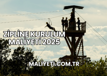 Zipline Kurulum Maliyeti 2025