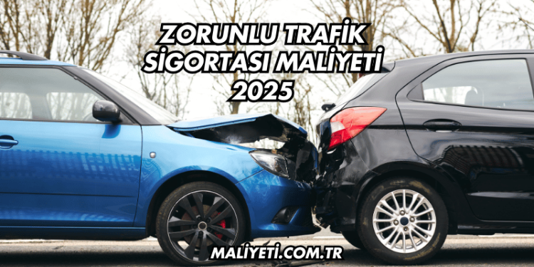 Zorunlu Trafik Sigortası Maliyeti 2025