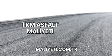 1 Km Asfalt Maliyeti