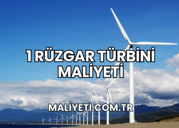 1 Rüzgar Türbini Maliyeti