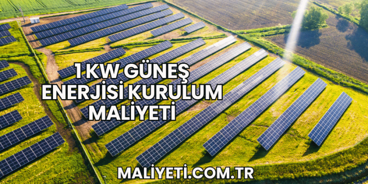 1 kW Güneş Enerjisi Kurulum Maliyeti