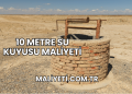 10 Metre Su Kuyusu Maliyeti