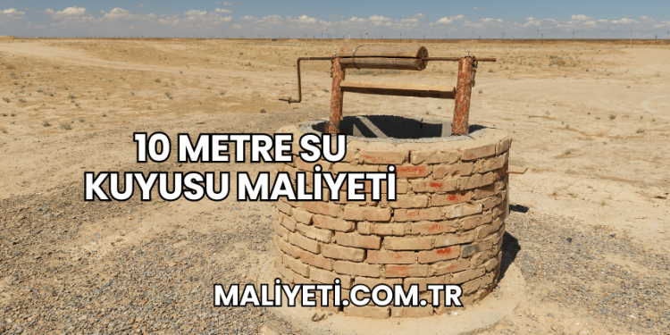10 Metre Su Kuyusu Maliyeti