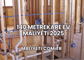 140 Metrekare Ev Maliyeti 2025