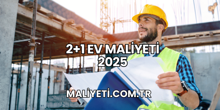 2+1 Ev Maliyeti 2025