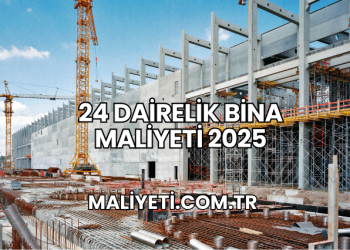 24 Dairelik Bina Maliyeti 2025