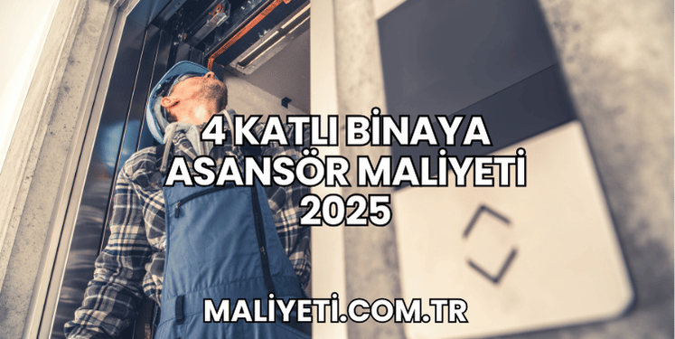 4 Katlı Binaya Asansör Maliyeti 2025