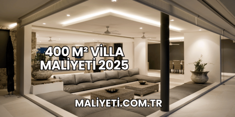 400 m² Villa Maliyeti 2025