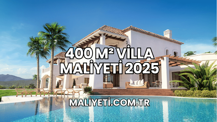 400 m² Villa Maliyeti 2025