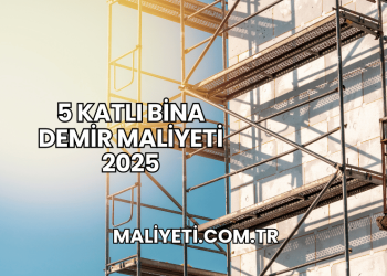 5 Katlı Bina Demir Maliyeti 2025