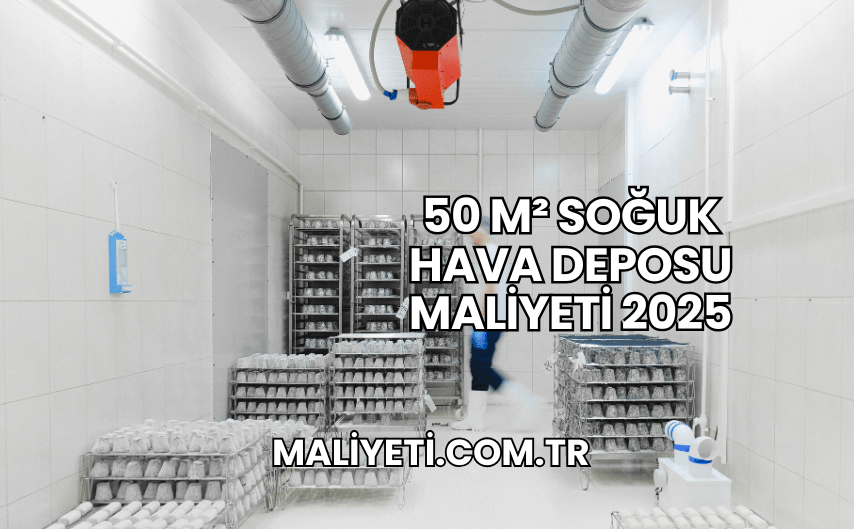 50 m² Soğuk Hava Deposu Maliyeti 2025
