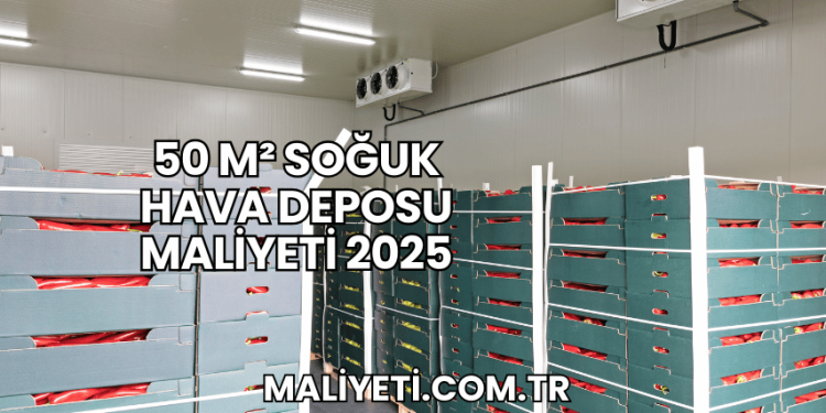 50 m² Soğuk Hava Deposu Maliyeti 2025