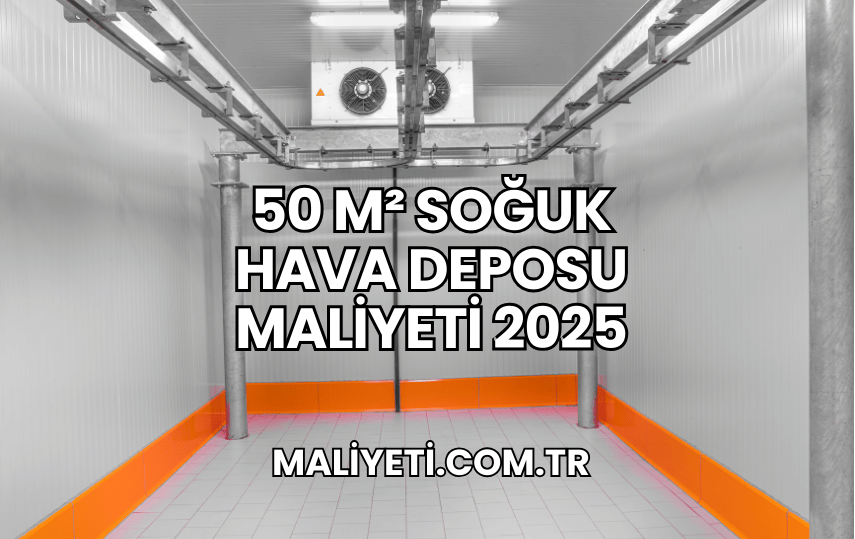 50 m² Soğuk Hava Deposu Maliyeti 2025