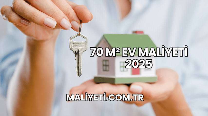 70 m² Ev Maliyeti 2025