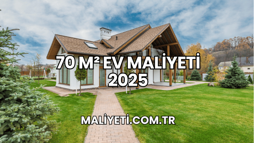 70 m² Ev Maliyeti 2025