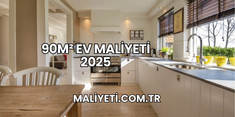 90m² Ev Maliyeti 2025