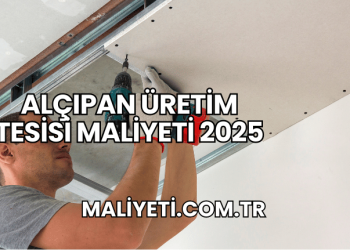 Alçıpan Üretim Tesisi Maliyeti 2025