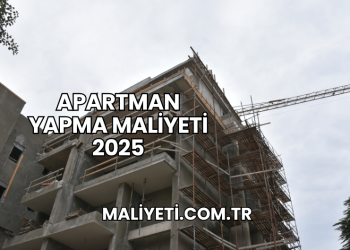 Apartman Yapma Maliyeti 2025