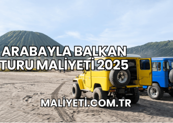 Arabayla Balkan Turu Maliyeti 2025