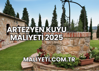 Artezyen Kuyu Maliyeti 2025