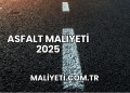 Asfalt Maliyeti 2025