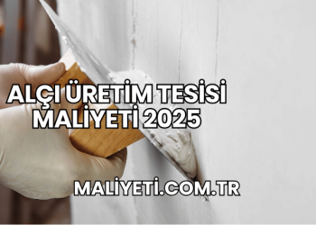 Alçı Üretim Tesisi Maliyeti 2025