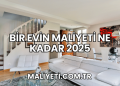 Bir Evin Maliyeti Ne Kadar 2025