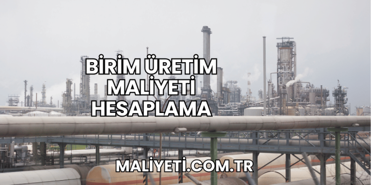 Birim Üretim Maliyeti Hesaplama