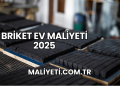 Briket Ev Maliyeti 2025