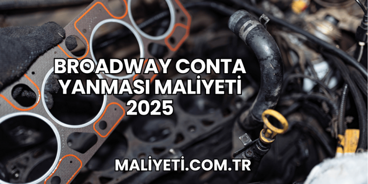 Broadway Conta Yanması Maliyeti 2025