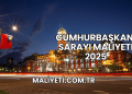 Cumhurbaşkanı Sarayı Maliyeti 2025