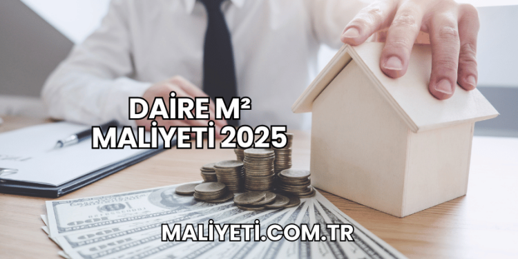 Daire m² Maliyeti 2025