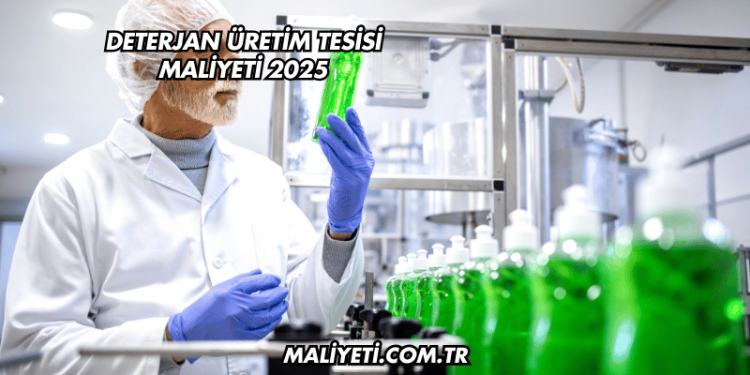 Deterjan Üretim Tesisi Maliyeti 2025