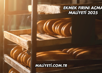 Ekmek Fırını Açma Maliyeti 2025