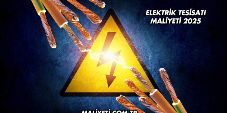 Elektrik Tesisatı Maliyeti 2025