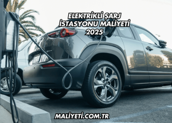 Elektrikli Şarj İstasyonu Maliyeti 2025