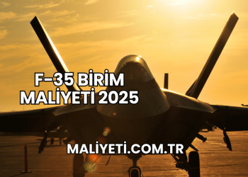 F-35 Birim Maliyeti 2025