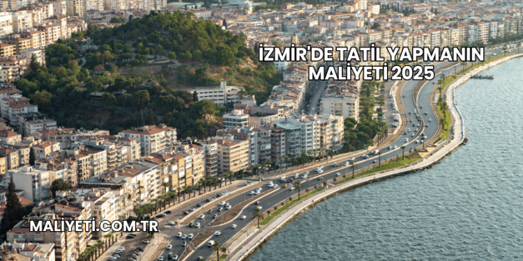 İzmir'de Tatil Yapmanın Maliyeti 2025