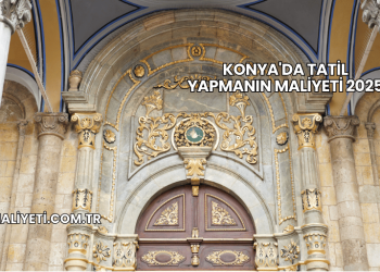 Konya'da Tatil Yapmanın Maliyeti 2025