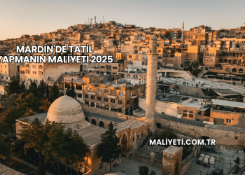 Mardin'de Tatil Yapmanın Maliyeti 2025