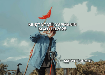 Muş'ta Tatil Yapmanın Maliyeti 2025