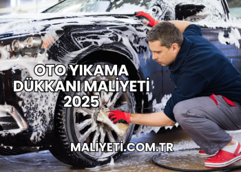 Oto Yıkama Dükkanı Maliyeti 2025