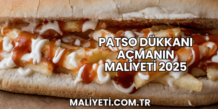 Patso Dükkanı Açmanın Maliyeti 2025