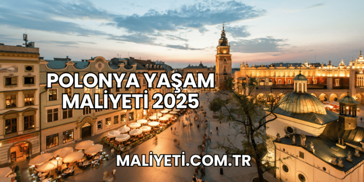Polonya Yaşam Maliyeti 2025