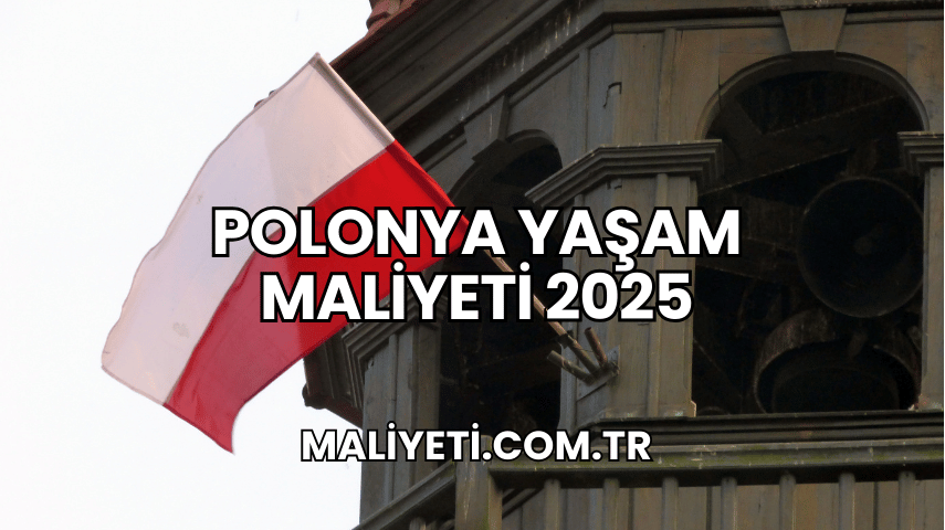 Polonya Yaşam Maliyeti 2025