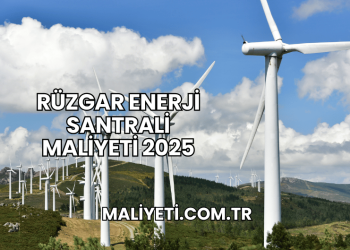 Rüzgar Enerji Santrali Maliyeti 2025