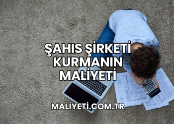 Şahıs Şirketi Kurmanın Maliyeti