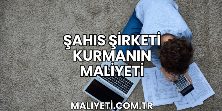 Şahıs Şirketi Kurmanın Maliyeti