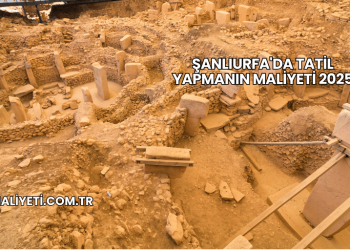 Şanlıurfa'da Tatil Yapmanın Maliyeti 2025