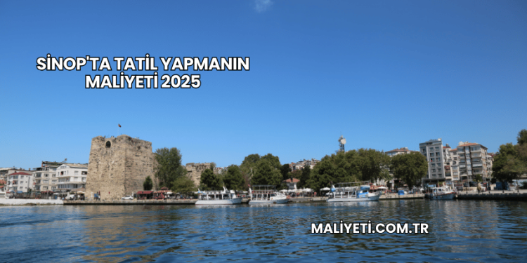 Sinop'ta Tatil Yapmanın Maliyeti 2025